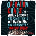 Operation Chaos: The Vietnam Deserters Who Fought the CIA, the Brainwashers, and Themselves – Hledejceny.cz