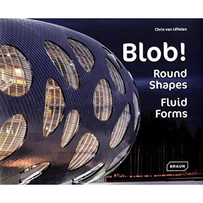 Blob! : Round Shapes, Fluid Forms - Uffelen Chris van