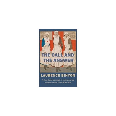 The Call and the Answer: A First-Hand Account of Volunteer Aid Workers in the First World War Binyon LaurencePaperback