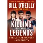 Killing the Legends: The Lethal Danger of Celebrity O'Reilly Bill Pevná vazba – Hledejceny.cz