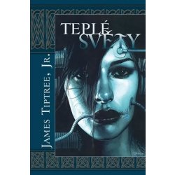 Teplé světy - James Tiptree jr. - Alice Sheldon