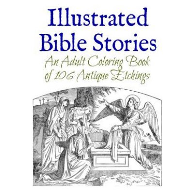 Illustrated Bible Stories: An Adult Coloring Book of 106 Antique Etchings Wise MariePaperback