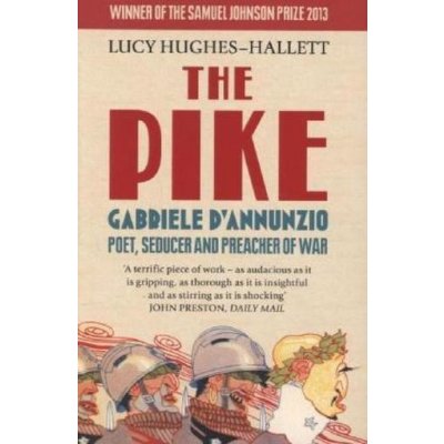 Pike - Gabriele d'Annunzio, Poet, Seducer and Preacher of War Hughes-Hallett Lucy – Hledejceny.cz