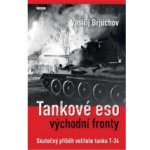 Tankové eso východní fronty - Skutečný příběh velitele tanku T-34 - Brjuchov Vasilij – Sleviste.cz