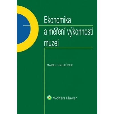 Ekonomika a měření výkonnosti muzeí - Marek Prokůpek – Hledejceny.cz