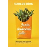Jezte skutečné jídlo - Carlos Ríos – Hledejceny.cz