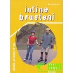 Inline bruslení -- Vybavení, technika jízdy, kam vyjet - Monika Wolfová, Martin Košťál – Hledejceny.cz