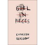 Girl in Pieces Kathleen Glasgow Paperback – Hledejceny.cz