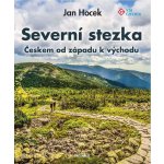 Severní stezka - Českem od západu k východu - Jan Hocek – Hledejceny.cz