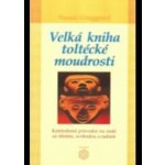 Velká kniha toltécké moudrosti – Hledejceny.cz