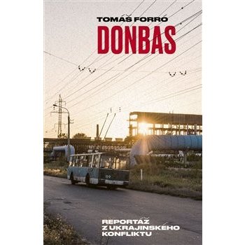 Donbas - Reportář z ukrajinského konfliktu - Tomáš Forró