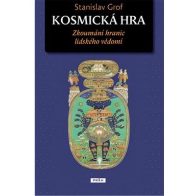 Kosmická hra - Zkoumání hranic lidského vědomí - Grof Stanislav – Hledejceny.cz