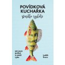 Jak jsem potkal a snědl ryby. Povídková kuchařka starého rybáře - Luděk Švorc