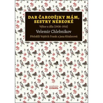 Dar čarodějky mám, sestry nebeoké - Velemir Chlebnikov – Hledejceny.cz