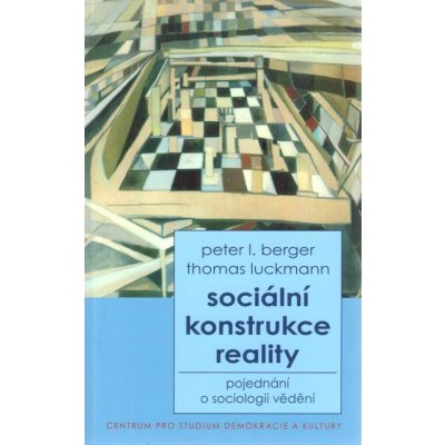 Sociální konstrukce reality, pojednání o sociologii vědění - Peter Ludwig Berger, Peter I. Berger, Thomas Luckmann, Radim Marada
