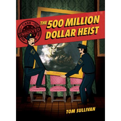 Unsolved Case Files: The 500 Million Dollar Heist: Isabella Stewart Gardner and Thirteen Missing Masterpieces Sullivan TomPaperback – Zboží Mobilmania