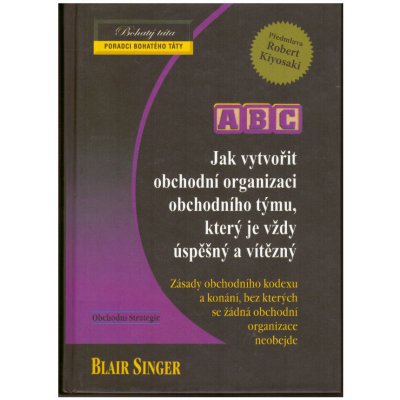 Jak vytvořit obchodní organizaci obchodního týmu, který je vždy úspěšný a vítězný - Blair Singer – Hledejceny.cz