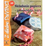 Skladanie papiera - geometrické tvary - Békési Gabriella – Hledejceny.cz