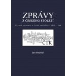 Zprávy z českého století -- tiskové agentury a česká společnost 1848 -1948 - Jan Stejskal – Hledejceny.cz