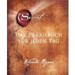 The Secret - Das Praxisbuch fr jeden Tag Byrne Rhonda – Hledejceny.cz