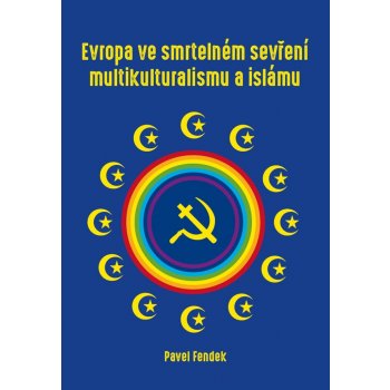 Evropa ve smrtelném sevření multikulturalismu a islámu - Pavel Fendek