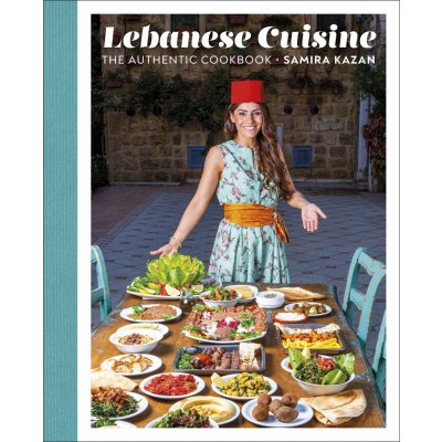 Lebanese Cuisine: The Authentic Cookbook – Samira Kazan