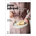 Jíme zdravě a pečeme s láskou – 90 sladkých a slaných dobrot, které si zamilujete - autorů kolektiv – Hledejceny.cz