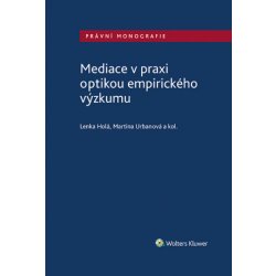 Mediace v praxi optikou empirického výzkumu - Lenka Holá, kolektiv autorů, Martina Urbanová