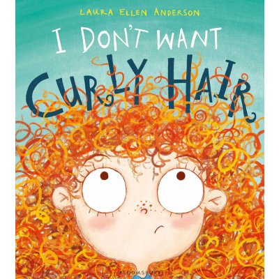 I Don't Want Curly Hair - Laura Ellen Anderson – Hledejceny.cz