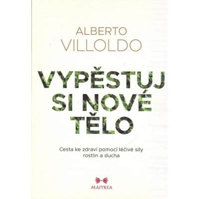 Villoldo Alberto: Vypěstuj si nové tělo – Zboží Mobilmania