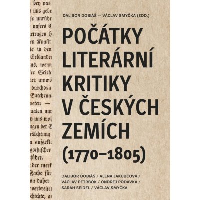 Počátky literární kritiky v českých zemích 1770-1805 - Dalibor Dobiáš – Hledejceny.cz