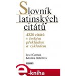 Slovník latinských citátů. 4328 citátů s českým překladem a výkladem - Josef Čermák, Hellerová Kristina – Hledejceny.cz