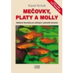Mečovky, platy a Molly - Oblíbené živorodky pro začínající i pokročilé akvaristy - Karel Krček – Hledejceny.cz