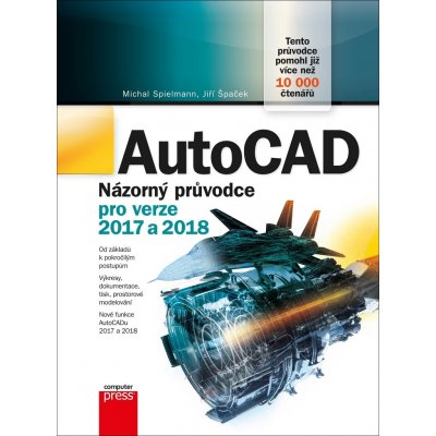 AutoCAD Názorný průvodce pro verze 2017 a 2018 - Michal Spielmann, Jiří Špaček – Hledejceny.cz