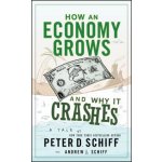 How an Economy Grows and Why It Crashes - Peter D. Schiff, Andrew J. Schiff – Hledejceny.cz