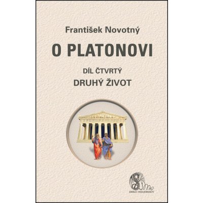 O Platonovi. díl čtvrtý Druhý život - František Novotný