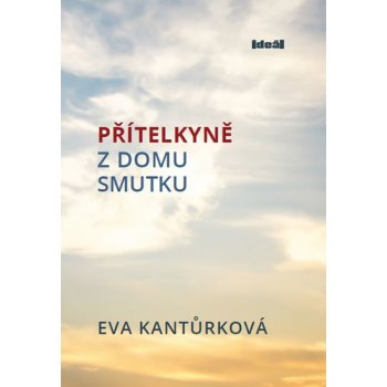 Přitelkyně z domu smutku - Eva Kantůrková