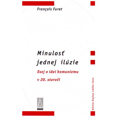 Minulosť jednej ilúzie - Francois Furet – Hledejceny.cz