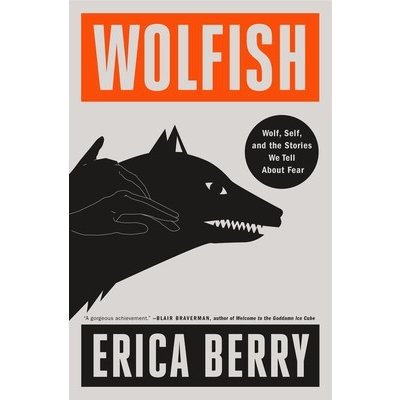 Wolfish: Wolf, Self, and the Stories We Tell about Fear Berry EricaPaperback – Hledejceny.cz