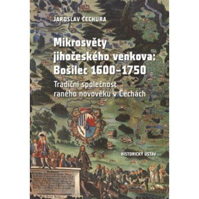 Mikrosvěty jihočeského venkova: Bošilec 1600-1750 - Jaroslav Čechura – Hledejceny.cz