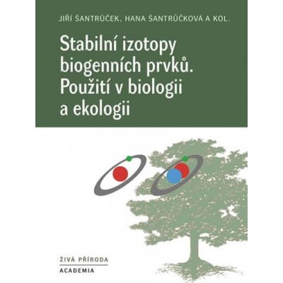 Jiří Šantrůček;Hana Šantrůčková;kol.: Stabilní izotopy biogenních prvků - Použití v biologii a ekologii