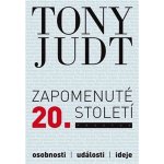 Zapomenuté 20. století - Osobnosti, události, ideje - Tony Judt – Hledejceny.cz
