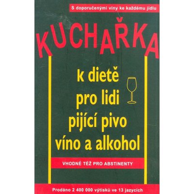 Kuchařka k dietě pro lidi pijící pivo, víno a alkohol - Robert W. Cameron, kol. – Hledejceny.cz