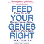 Feed Your Genes Right: Eat to Turn Off Disease-Causing Genes and Slow Down Aging Challem JackPaperback – Hledejceny.cz