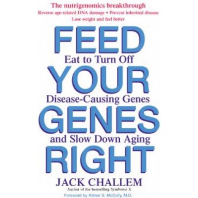 Feed Your Genes Right: Eat to Turn Off Disease-Causing Genes and Slow Down Aging Challem JackPaperback – Hledejceny.cz