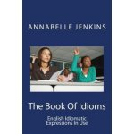The Book of Idioms: English Idiomatic Expressions in Use – Hledejceny.cz