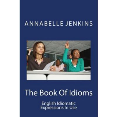 The Book of Idioms: English Idiomatic Expressions in Use – Hledejceny.cz