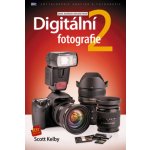 Digitální fotografie 2 - Scott Kelby – Hledejceny.cz