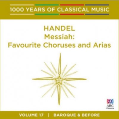 1000 Years of Classical Music Vol. 17 - Baroque & Before - Handel - Messiah Favourite Chorus and Ari CD – Zbozi.Blesk.cz