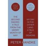 The Second Sword: A Tale from the Merry Month of May, and My Day in the Other Land: A Tale of Demons: Two Novellas Handke PeterPevná vazba – Hledejceny.cz